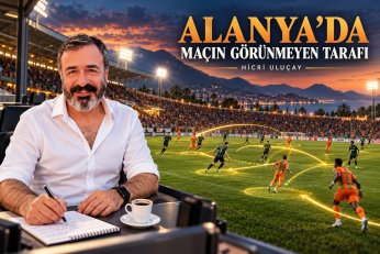 ALANYA’DA MAÇIN GÖRÜNMEYEN TARAFI