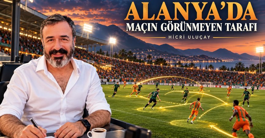 ALANYA’DA MAÇIN GÖRÜNMEYEN TARAFI
